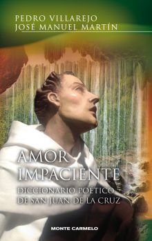 AMOR IMPACIENTE (DICCIONARIO POETICO DE SAN JUAN DE LA CRUZ)