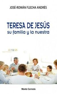 TERESA DE JESÚS, SU FAMILIA Y LA NUESTRA