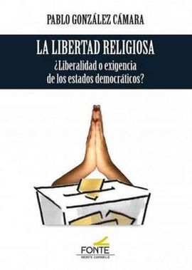 LA LIBERTAD RELIGIOSA ¿LIBERALIDAD O EXIGENCIA DE LOS ESTADOS DEMOCRÁTICOS?
