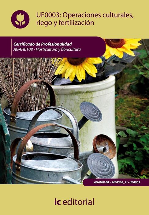 UF0003: OPERACIONES CULTURALES, RIEGO Y FERTILIZACIÓN. AGAH0108 - HORTICULTURA Y FLORICU