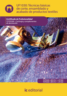 TÉCNICAS BÁSICAS DE CORTE, ENSAMBLADO Y ACABADO DE PRODUCTOS TEXTILES UF1030