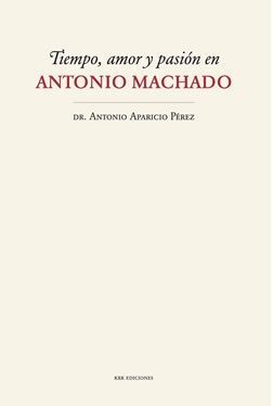 TIEMPO, AMOR Y PASIÓN EN ANTONIO MACHADO