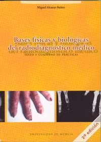 BASES FISICAS Y BIOLOGICAS DEL RADIODIAGNOSTICO MEDICO: TEXTO Y CUADERNO DE PRAC