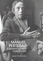 MANUEL PERTEGAZ/EL HOMBRE QUE ROZO LA PERFECCION