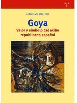 GOYA. VALOR Y SIMBOLO DEL EXILIO REPUBLICANO