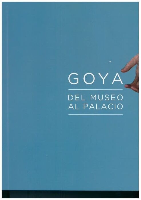 GOYA / DEL MUSEO AL PALACIO