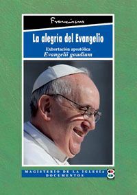EVANGELII GAUDIUM. LA ALEGRIA DEL EVANGELIO