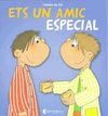 AVUI ES UN DIA ESPECIAL! 12: ETS UN AMIC ESPECIAL