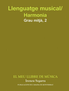 LLENGUATGE MUSICAL/HARMONIA. GRAU MITJÃ. SEGON CURS. EL MEU LLIBRE DE MÃSICA
