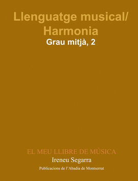 LLENGUATGE MUSICAL/HARMONIA. GRAU MITJÃ. PRIMER CURS. EL MEU LLIBRE DE MÃSICA