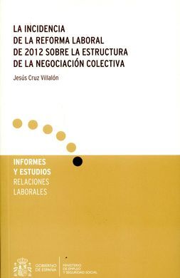 INCIDENCIA DE LA REFORMA LABORAL DE 2012 SOBRE LA ESTRUCTURA DE LA NEGOCIACIÓN COLECTIVA