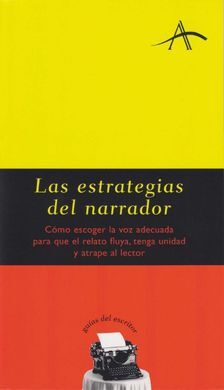 LAS ESTRATEGIAS DEL NARRADOR. CÓMO ESCOGER LA VOZ ADECUADA PARA QUE EL RELATO FLUYA, TENGA UNIDAD Y