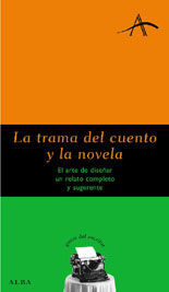 LA TRAMA DEL CUENTO Y LA NOVELA. EL ARTE DE DISEÑAR UN RELATO COMPLETO Y SUGERENTE