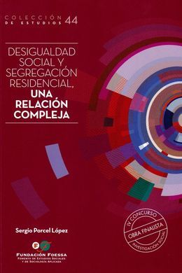 DESIGUALDAD SOCIAL Y SEGREGACIÓN RESIDENCIAL, UNA RELACIÓN COMPLEJA