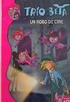 TRÍO BETA. 4: UN ROBO DE CINE