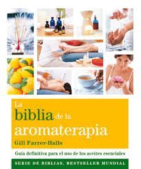 LA BIBLIA DE LA AROMATERAPIA