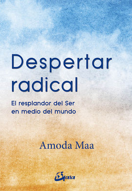 DESPERTAR RADICAL/EL RESPLANDOR DEL SER EN MEDIO D