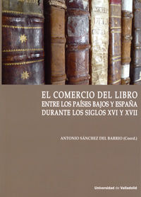 COMERCIO DEL LIBRO ENTRE LOS PAÍSES BAJOS Y ESPAÑA DURANTE LOS SIGLOS XVI Y XVII