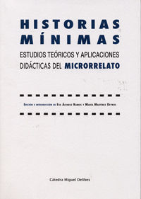 HISTORIAS MÍNIMAS. ESTUDIOS TEÓRICOS Y APLICACIONES DIDÁCTICAS DEL MICRORRELATO