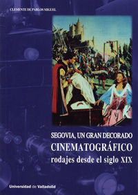 SEGOVIA, UN GRAN DECORADO CINEMATOGRÁFICO. RODAJES DESDE EL SIGLO XIX