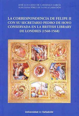 LA CORRESPONDENCIA DE FELIPE II CON SU SECRETARIO PEDRO DE HOYO. CONSERVADA EN LA BRITISH LIBRARY DE LONDRES (1560-1568)