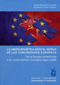 LA UNIÓN SOVIÉTICA ANTE EL ESPEJO DE LAS COMUNIDADES EUROPEAS, LA. DE LA EUROPA SOV