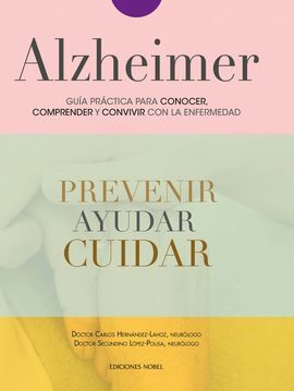 ALZHEIMER, GUÍA PRÁCTICA PARA CONOCER, COMPRENDER Y CONVIVIR CON LA ENFERMEDAD