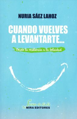 CUANDO VUELVES A LEVANTARTE... DESDE LA RESILIENCIA A LA FELICIDAD