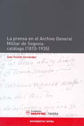 LA PRENSA EN EL ARCHIVO GENERAL MILITAR DE SEGOVIA: CATÃLOGO (1810-1935)