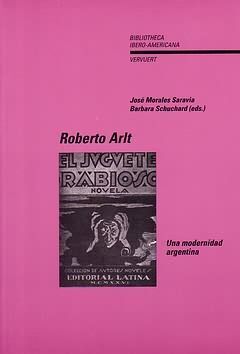 ROBERTO ARLT. UNA MODERNIDAD ARGENTINA