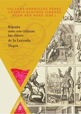 ESPAÑA ANTE SUS CRÍTICOS: LAS CLAVES DE LA LEYENDA NEGRA