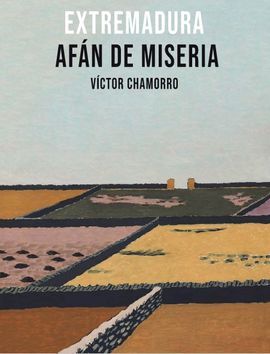 EXTREMADURA. AFAN DE MISERIA
