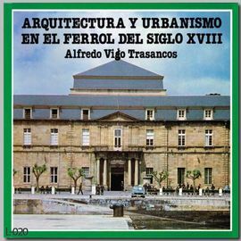 ARQUITECTURA Y URBANISMO EN EL FERROL DEL SIGLO XVIII