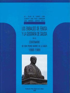 LOS EMBALSES DE FENOSA Y LA GEOGRAFÃA DE GALICIA EN EL CENTENARIO DE DON PEDRO BARRIÃ DE LA MAZA, 18