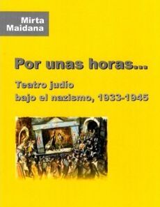 POR UNAS HORAS... TEATRO JUDÍO BAJO EL NAZISMO, 1933-1945