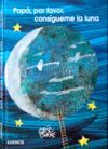PAPÁ, POR FAVOR, CONSÍGUEME LA LUNA