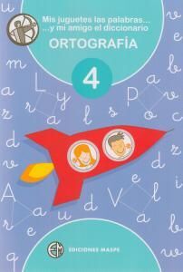 ORTOGRAFIA 4 : MIS JUGUETES LAS PALABRAS Y MI AMIGO EL DICCIONARIO 4