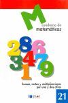 CUADERNO DE MATEMÁTICAS 21. SUMAS, RESTAS Y MULTIPLICACIONES POR UNA Y DOS CIFRAS - 3º ED. PRIM