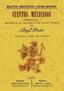 CUENTOS MEXICANOS ORIGINALES, INSPIRADOS EN LAS COSTUMBRES DE LOS ANTIGUOS MEXIC