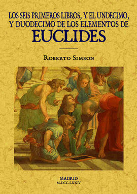 LOS SEIS PRIMEROS LIBROS Y EL UNDECIMO Y DUODECIMO DE LOS ELEMENTOS DE EUCLIDES