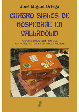 CUATRO SIGLOS DE HOSPEDAJE EN VALLADOLID