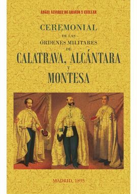 CEREMONIAL DE LAS ÓRDENES MILITARES DE CALATRAVA, ALCANTARA Y MONTESA