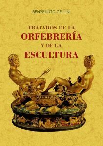 TRATADOS DE LA ORFEBRERIA Y DE LA ESCULTURA