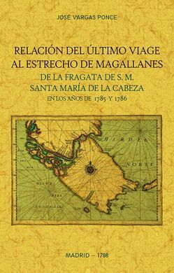 RELACION DEL ULTIMO VIAGE AL ESTRECHO DE MAGALLANES DE LA FRAGATA DE S.M. SANTA