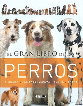 EL GRAN LIBRO DE LOS PERROS. CUIDADO/COMPORT./SALUD/RAZAS