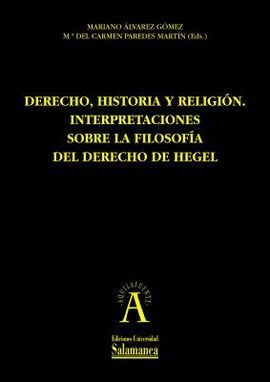 DERECHO, HISTORIA Y RELIGION. INTERPRETACIONES SOBRE LA FILOSOFIA DEL DERECHO DE HEGEL