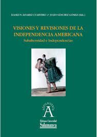 VISIONES Y REVISIONES DE LA INDEPENDENCIA AMERICA