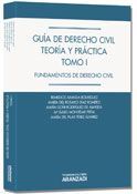 GUÍA DE DERECHO CIVIL. TEORÍA Y PRÁCTICA TOMO I