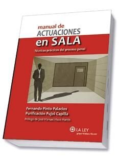 MANUAL DE ACTUACIONES EN SALA. TÉCNICAS PRÁCTICAS DEL PROCESO PENAL