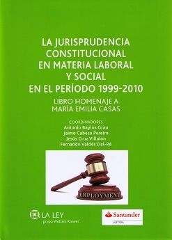 LA JURISPRUDENCIA CONSTITUCIONAL EN MATERIA LABORAL Y SOCIAL EN EL PERIODO 1999-2010
